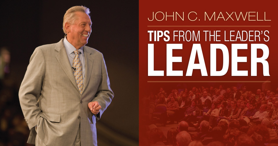 John C. Maxwell: Tips From The Leader's Leader