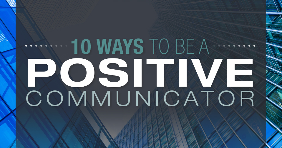10 Ways to Be a Positive Communicator