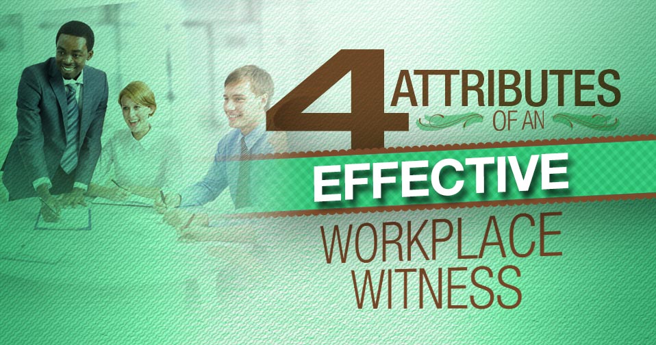 4 Attributes Of A Workplace Witness