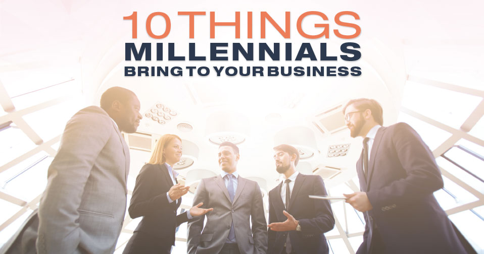 10 Things Millenials Bring to Your Business